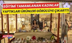 Eğitimleri tamamlanan kadınlar, yaptıkları ürünlerini görücüye çıkarttı