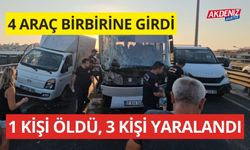 4 ARAÇ BİRBİRİNE GİRDİ: 1 KİŞİ ÖLDÜ, 3 KİŞİ YARALANDI