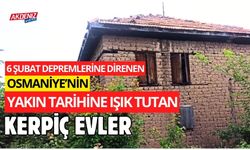 6 ŞUBAT DEPREMİNE DAHİ DİRENEN OSMANİYE’NİN KERPİÇ EVLERİNİ KİM KORUYACAK? (video)