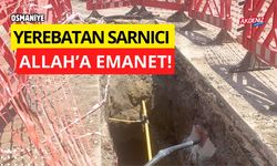 OSMANİYE'DE BULUNAN TARİHİ YEREBATAN SARNICI ALLAH’A EMANET! (video)