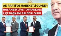 AK PARTİ, HASANBEYLİ VE TOPRAKKALE İLÇE BAŞKANLARINI BELİRLEDİ