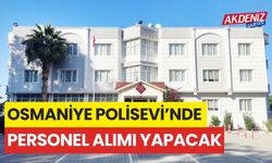 OSMANİYE POLİSEVİ’NDE PERSONEL ALIMI YAPACAK