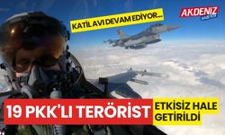 19 PKK'lı terörist daha etkisiz hale getirildi