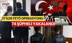 27 İLDE FETÖ OPERASYONU: 74 ŞÜPHELİ YAKALANDI