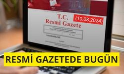 Resmi Gazete'de bugün (10.08.2024)