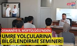 OSMANİYE İL MÜFTÜLÜĞÜ’NDEN UMRE YOLCULARINA BİLGİLENDİRME SEMİNERİ