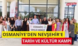 OSMANİYE'DEN NEVŞEHİR'E TARİH VE KÜLTÜR KAMPI