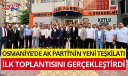 OSMANİYE’DE AK PARTİ YENİ TEŞKİLATI İLK TOPLANTISINI GERÇEKLEŞTİRDİ