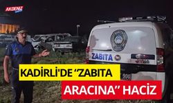 KADİRLİ'DE “ZABITA ARACINA” HACİZ