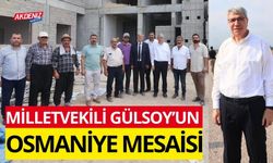 MİLLETVEKİLİ GÜLSOY'UN OSMANİYE MESAİSİ