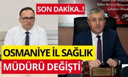 SON DAKİKA... OSMANİYE İL SAĞLIK MÜDÜRÜ DEĞİŞTİ