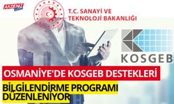 OSMANİYE'DE KOSGEB DESTEKLERİ BİLGİLENDİRME PROGRAMI DÜZENLENİYOR