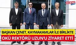 BAŞKAN ÇENET, KAYMAKAMLAR İLE BİRLİKTE OKÜ REKTÖRÜ UZUN’U ZİYARET ETTİ