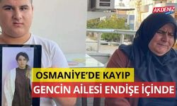 OSMANİYE’DE KAYIP GENCİN AİLESİ ENDİŞE İÇİNDE