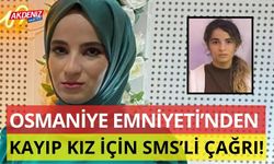 OSMANİYE EMNİYETİNDEN KAYIP GENÇ KADIN İÇİN HALKTAN YARDIM ÇAĞRISI