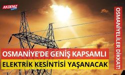 OSMANİYE’DE GENİŞ KAPSAMLI ELEKTRİK KESİNTİSİ