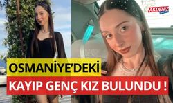 OSMANİYE’DEKİ KAYIP GENÇ KIZ BULUNDU