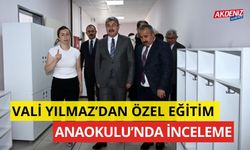 VALİ YILMAZ’DAN ÖZEL EĞİTİM ANAOKULU’NDA İNCELEME