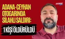 Adana-Ceyhan otogarında silahlı saldırı: 1 ölü