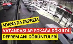 ADANA’DAKİ DEPREM KORKU VE PANİĞE YOL AÇTI