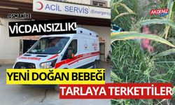 OSMANİYE'DE TARLAYA TERK EDİLMİŞ BEBEK BULUNDU