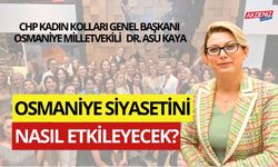 OSMANİYE CHP MİLLETVEKİLİ, KADIN KOLLARI GENEL BAŞKANI DR.ASU KAYA, KENT SİYASETİNİ NASIL ETKİLEYECEK?