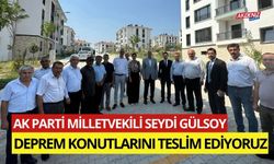 OSMANİYE AK PARTİ MİLLETVEKİLİ SEYDİ GÜLSOY "DEPREM KONUTLARINI TESLİM EDİYORUZ"