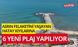 Asrın Felaketini yaşayan Hatay kıyılarına 6 yeni plaj yapılıyor