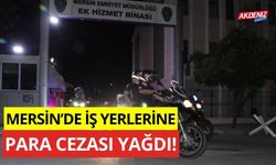 Mersin'de, İş yerlerine para cezası yağdı