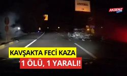 Kavşakta feci kaza! 1 ölü, 1 yaralı