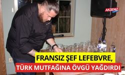 Fransız şef Lefebvre, Türk mutfağına övgü yağdırdı