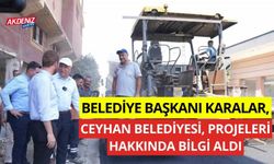 Belediye Başkanı Karalar, Ceyhan Belediyesi projeleri hakkında bilgi aldı