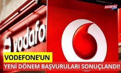 Vodafone'un yeni dönem başvuruları sonuçlandı