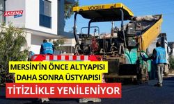 Mersin'in önce altyapısı daha sonra üstyapısı titizlikle yenileniyor