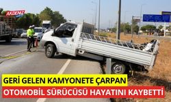 Geri gelen kamyonete çarpan otomobil sürücüsü hayatını kaybetti