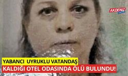 Yabancı uyruklu vatandaş kaldığı otel odasında ölü bulundu