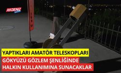 Yaptıkları amatör teleskopları, gökyüzü gözlem şenliğinde halkın kullanımına sunacak