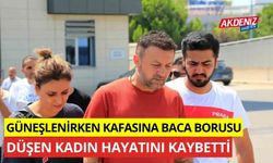 Güneşlenirken kafasına baca parçası düşen kadın hayatını kaybetti