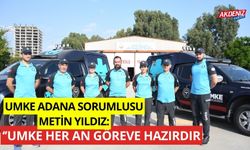 UMKE Adana Sorumlusu Metin Yıldız, "UMKE, her an göreve hazırdır"