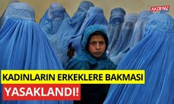 Kadınların Tanımadığı Erkeklere Bakmaları ve Yüksek Sesle Konuşmaları Yasaklandı!