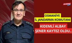 OSMANİYE JANDARMA KOMUTANI KIDEMLİ ALBAY ŞENER KAYTEZ OLDU