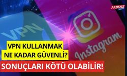 VPN KULLANMAK GÜVENLİ Mİ? VPN KULLANMAK YASAK MI? HANGİ VPN UYGULAMALARI GÜVENLİ?