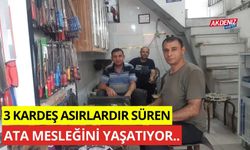 Üç kardeş asırlardır süren ata mesleğini devam ettiriyor