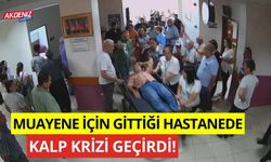 Muayene için gittiği hastanede kalp krizi geçirdi