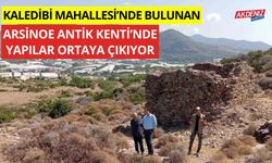 Kaledibi Mahallesi’nde bulunan Arsinoe Antik Kentinde yapılar ortaya çıkıyor