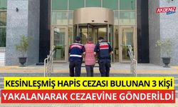 Kesinleşmiş hapis cezaları bulunan 3 kişi yakalanarak cezaevine gönderildi