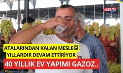 Atalarından kalan mesleği yıllardır devam ettiriyor, 40 yıllık ev yapımı gazoz