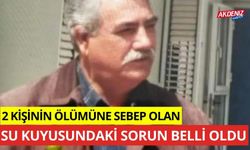 2 kişinin ölümüne sebep olan su kuyusundaki sorun belli oldu