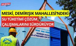 MESKİ, Demirışık Mahallesi'ndeki su tüketimi çözüm çalışmalarını sürdürüyor