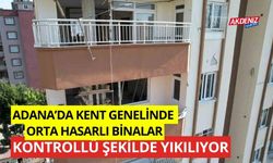 Adana’da kent genelinde orta hasarlı binalar kontrollü şekilde yıkılıyor